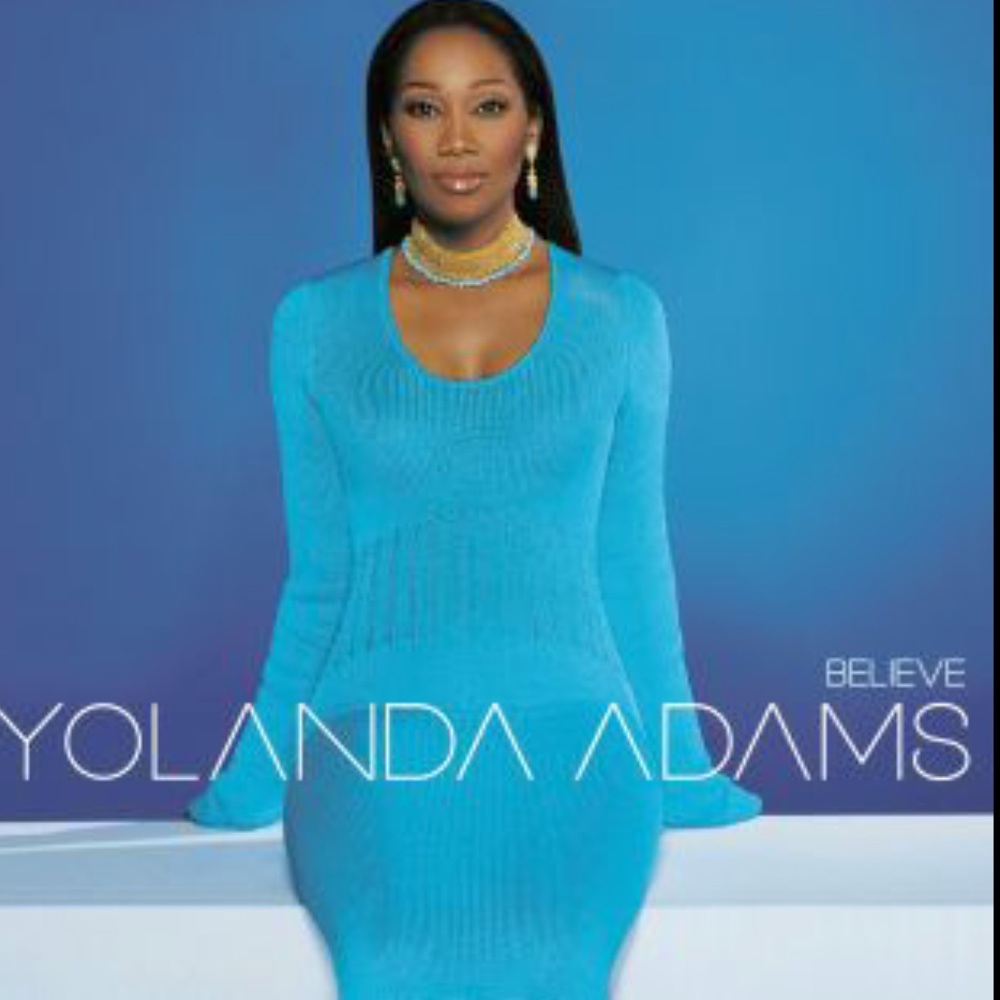 Yolanda Adams’ CD Believe is her 8th studio album released December, 2001.